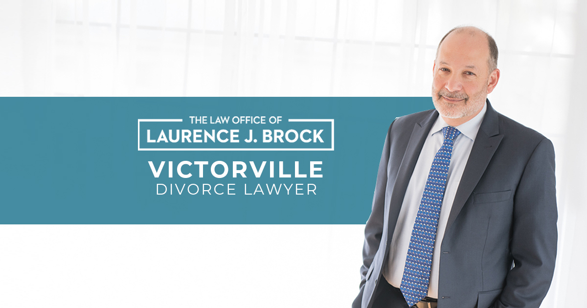 Victorville Divorce Lawyer The Law Office of Laurence J. Brock