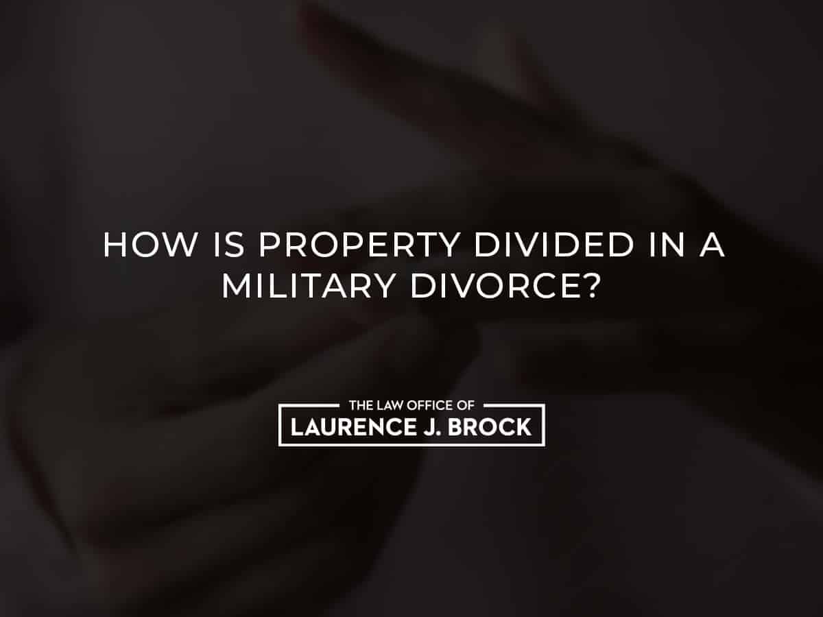 How is Property Divided in a Military Divorce? The Law Office of